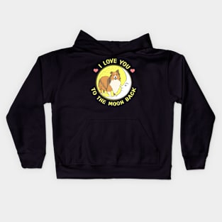 I Love You To The Moon And Back Sheltie Kids Hoodie